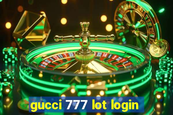 gucci 777 lot login